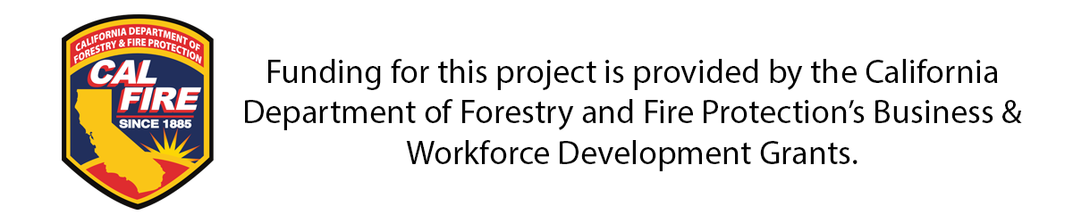Image reads: Funding for this project is provided by the California Department of Forestry & Fire Protection's Business & Workforce Development Grants.
